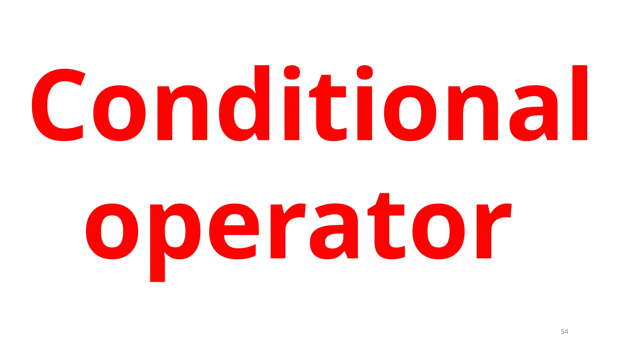 Conditional
operator
54
 
