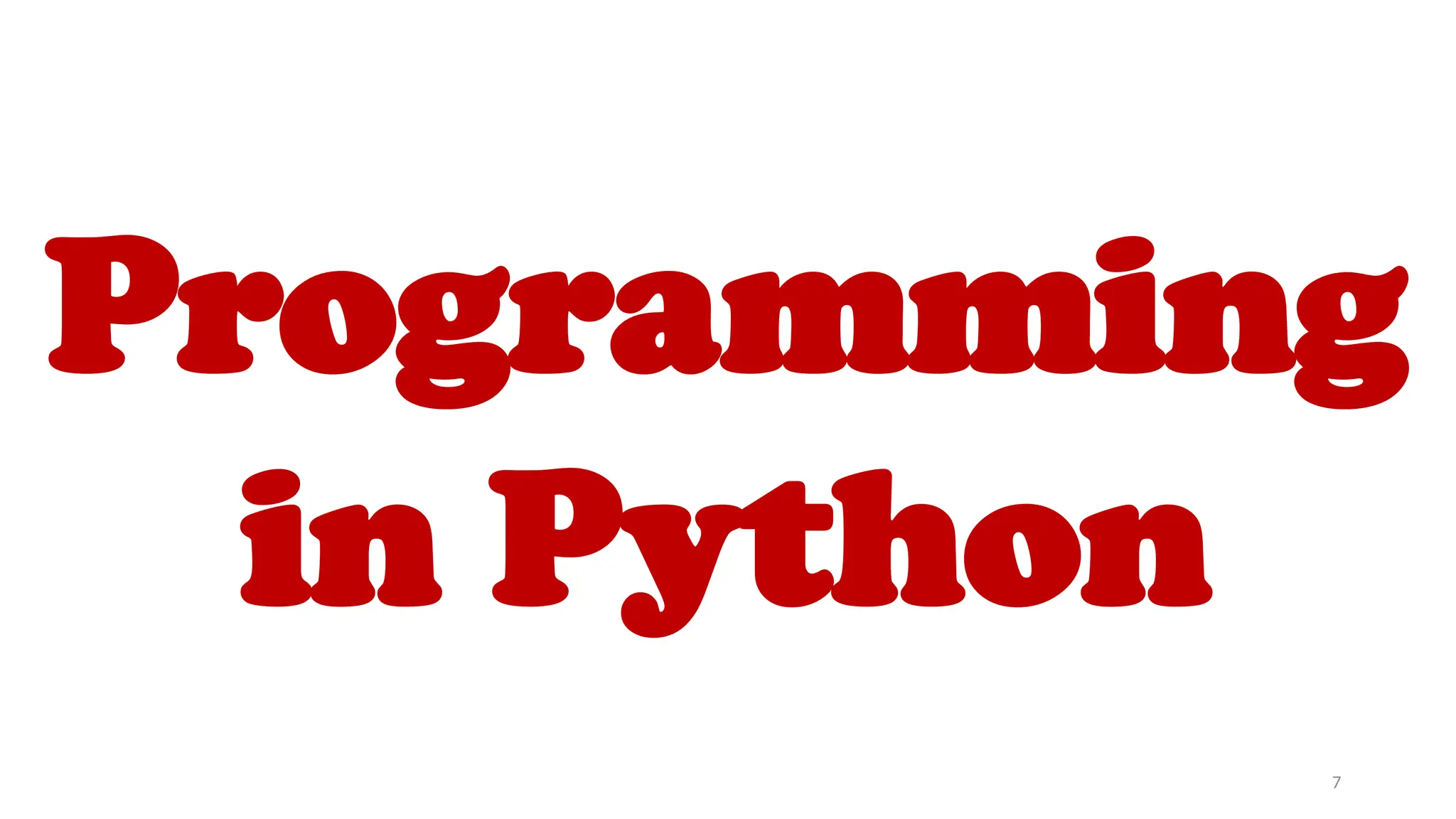 Programming
in Python
7
 