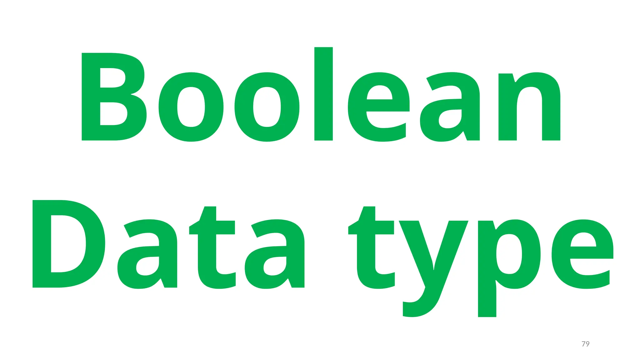 Boolean
Data type
79
 
