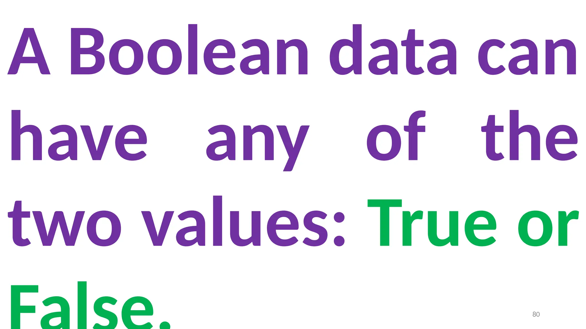 A Boolean data can
have any of the
two values: True or
80
 