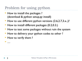Problem for using python
 How to install the packages ?
(download & python setup.py install)
 How to use different pytho...