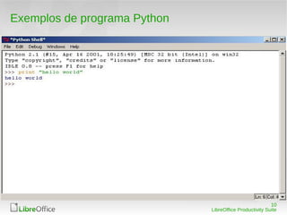 10
LibreOffice Productivity Suite
Exemplos de programa Python
 
