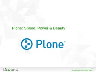 14
LibreOffice Productivity Suite
Plone: Speed, Power & Beauty
 