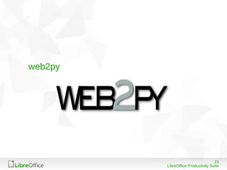 23
LibreOffice Productivity Suite
web2py
 