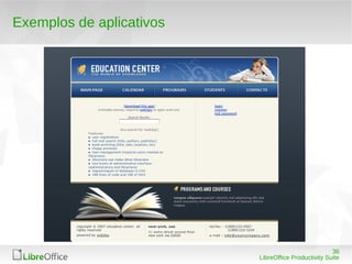 36
LibreOffice Productivity Suite
Exemplos de aplicativos
 