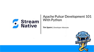 Apache Pulsar Development 101
With Python
Tim Spann | Developer Advocate
 