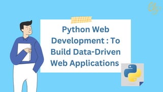 Python Web
Development : To
Build Data-Driven
Web Applications
 