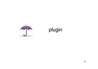 plugin




         22
 