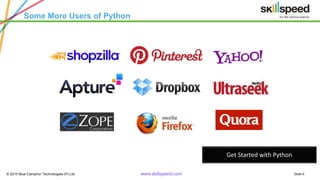 © 2015 Blue Camphor Technologies (P) Ltd. www.skillspeed.com Slide 9
Some More Users of Python
Get Started with Python
 