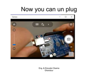 Now you can un plug
Eng. & Educator Osama
Ghandour
 