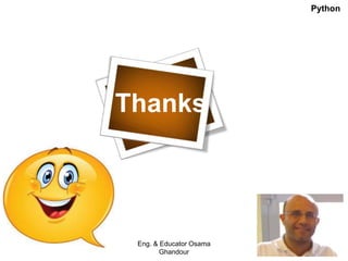 Thanks
Eng. & Educator Osama
Ghandour
Python
 