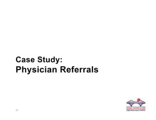 Case Study:
Physician Referrals
47
 