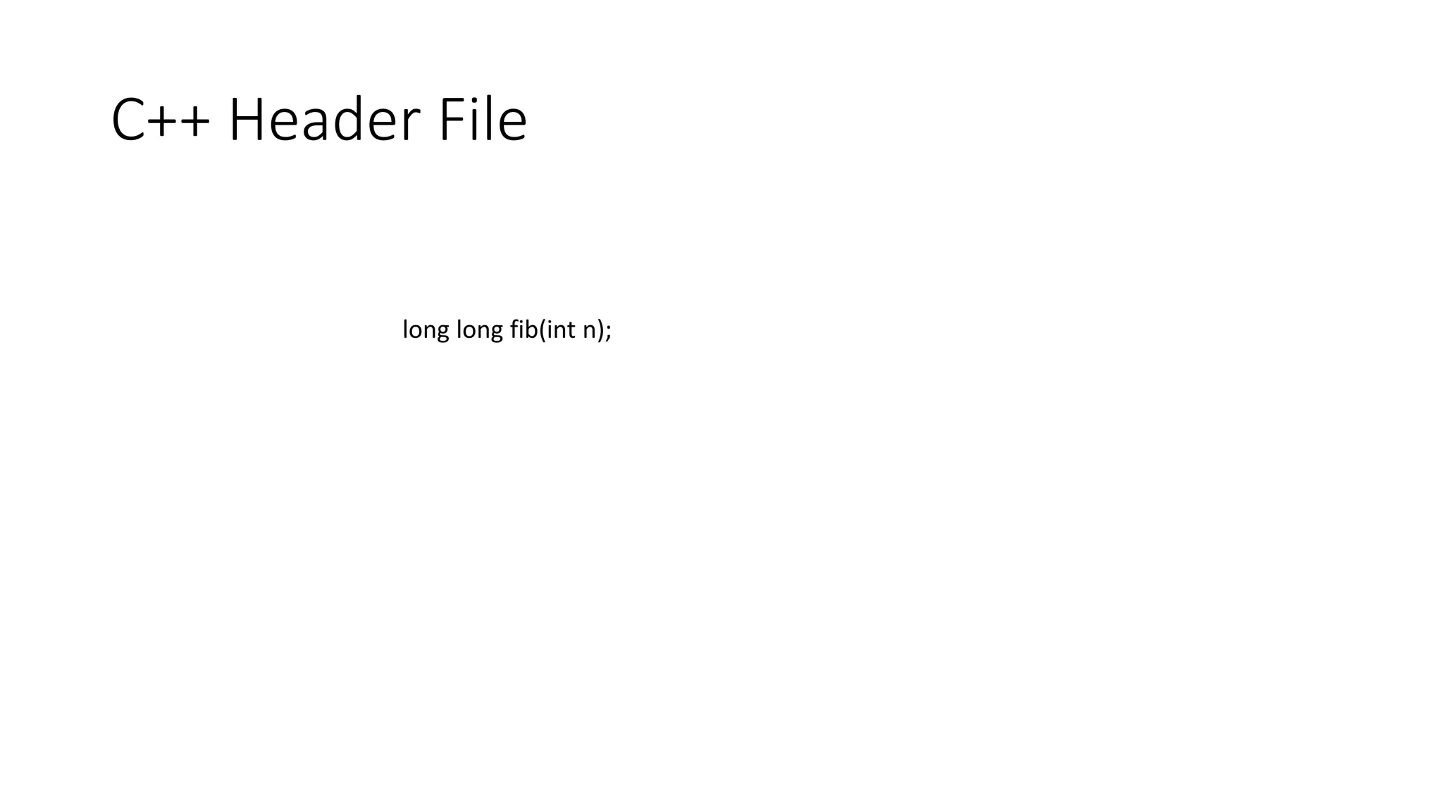 C++ Header File
long long fib(int n);
 