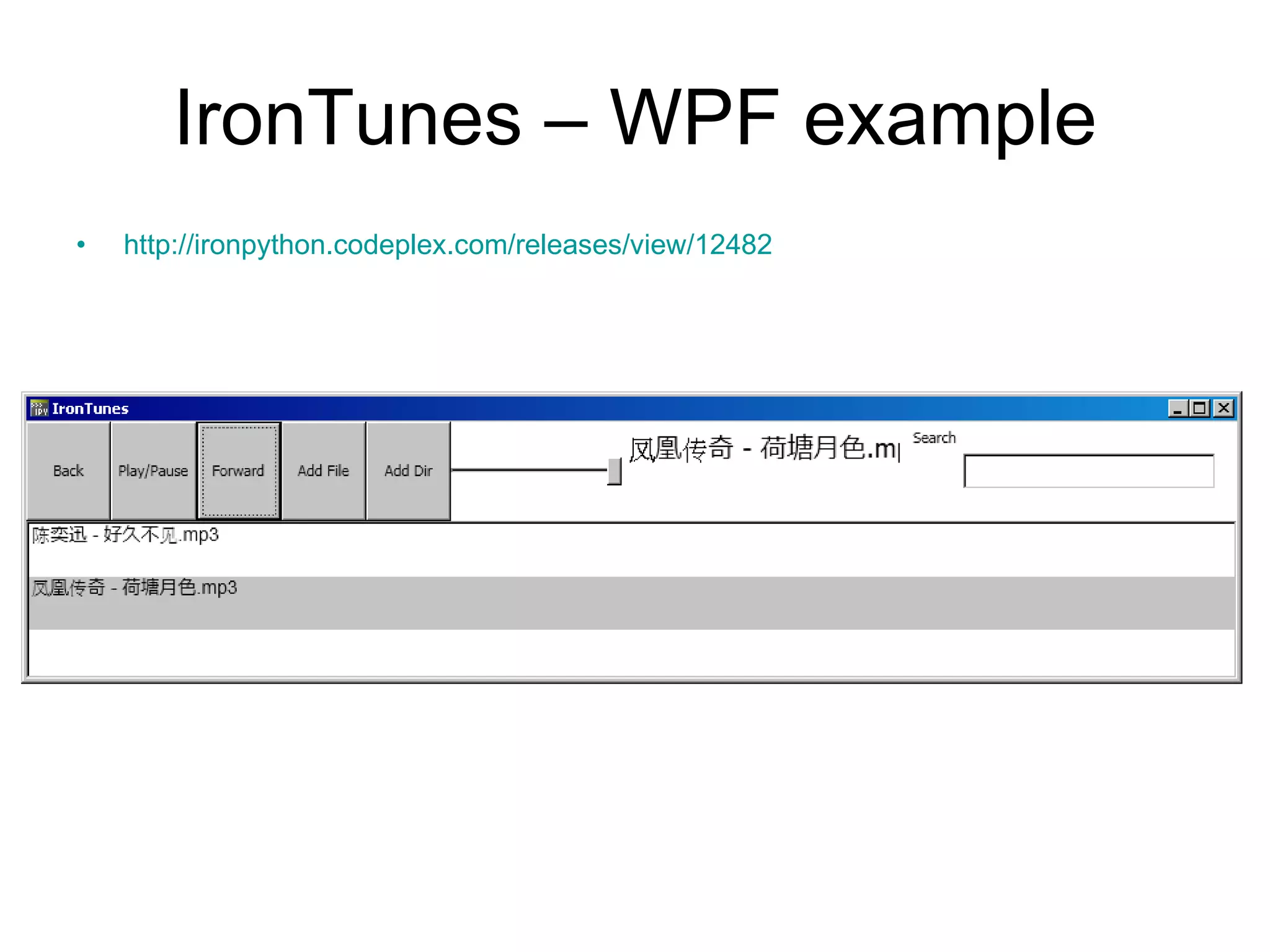 IronTunes – WPF example http://ironpython.codeplex.com/releases/view/12482   