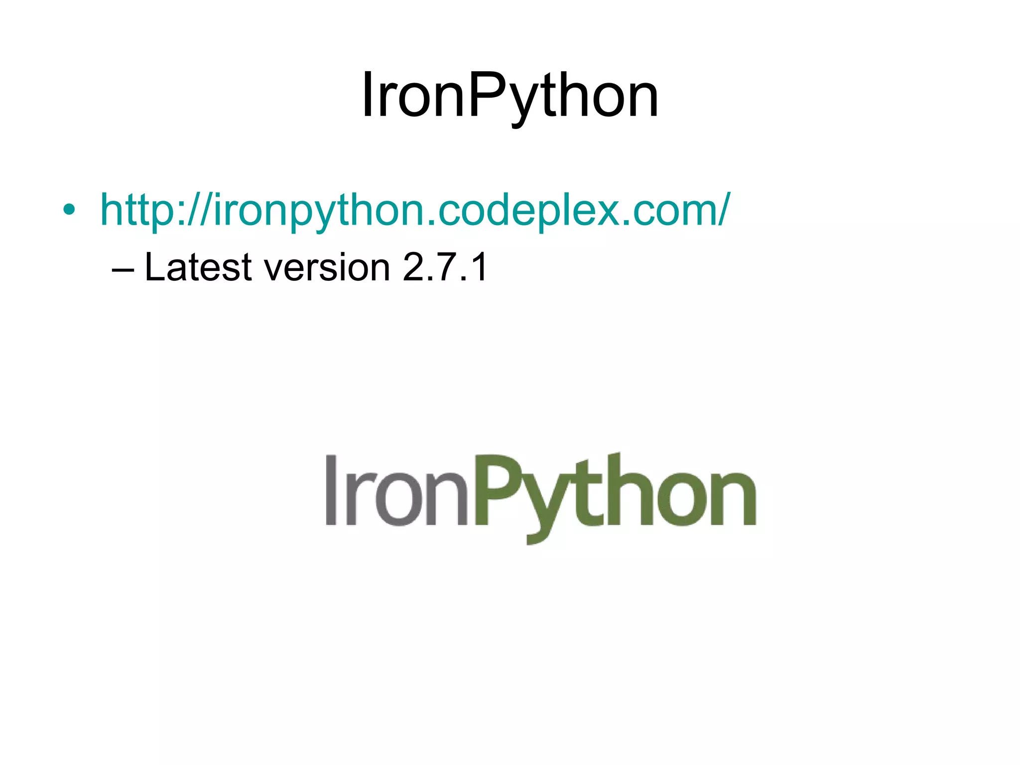 IronPython http://ironpython.codeplex.com/   Latest version 2.7.1 