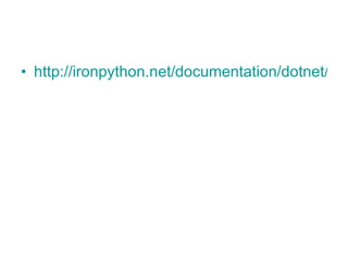 http://ironpython.net/documentation/dotnet/dotnet.html   