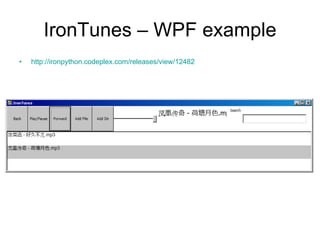 IronTunes – WPF example http://ironpython.codeplex.com/releases/view/12482   