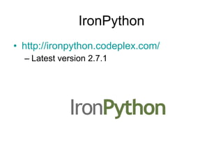 IronPython http://ironpython.codeplex.com/   Latest version 2.7.1 