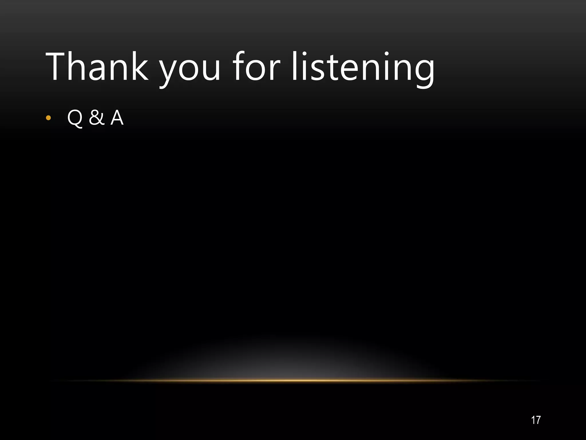 Thank you for listening
17
• Q & A
 