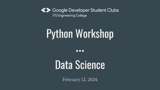 Python Workshop
February 12, 2024
Data Science
 