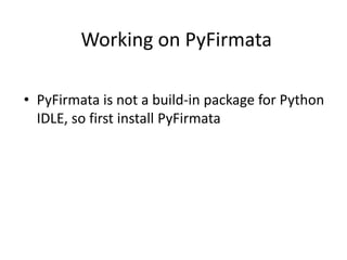 Working on PyFirmata
• PyFirmata is not a build-in package for Python
IDLE, so first install PyFirmata
 