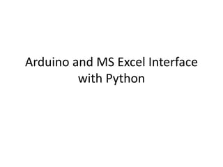 Arduino and MS Excel Interface
with Python
 
