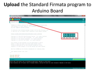 Upload the Standard Firmata program to
Arduino Board
 