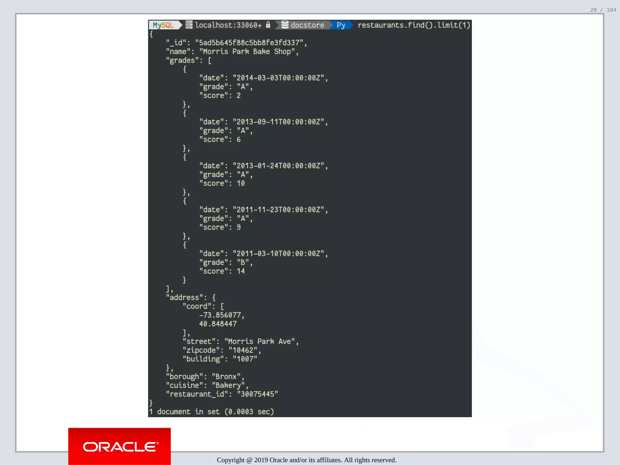 5/2/2019 Python & MySQL 8.0 Document Store ﬁle:///home/fred/ownCloud/Presentations/ORACLE/PyconX/Python e MySQL 8.0 Document Store/Python e MySQL 8.0 Document Store.html#49 29/104 Copyright @ 2019 Oracle and/or its affiliates. All rights reserved. 29 / 104 