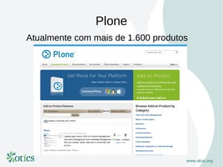 Plone
Atualmente com mais de 1.600 produtos
 