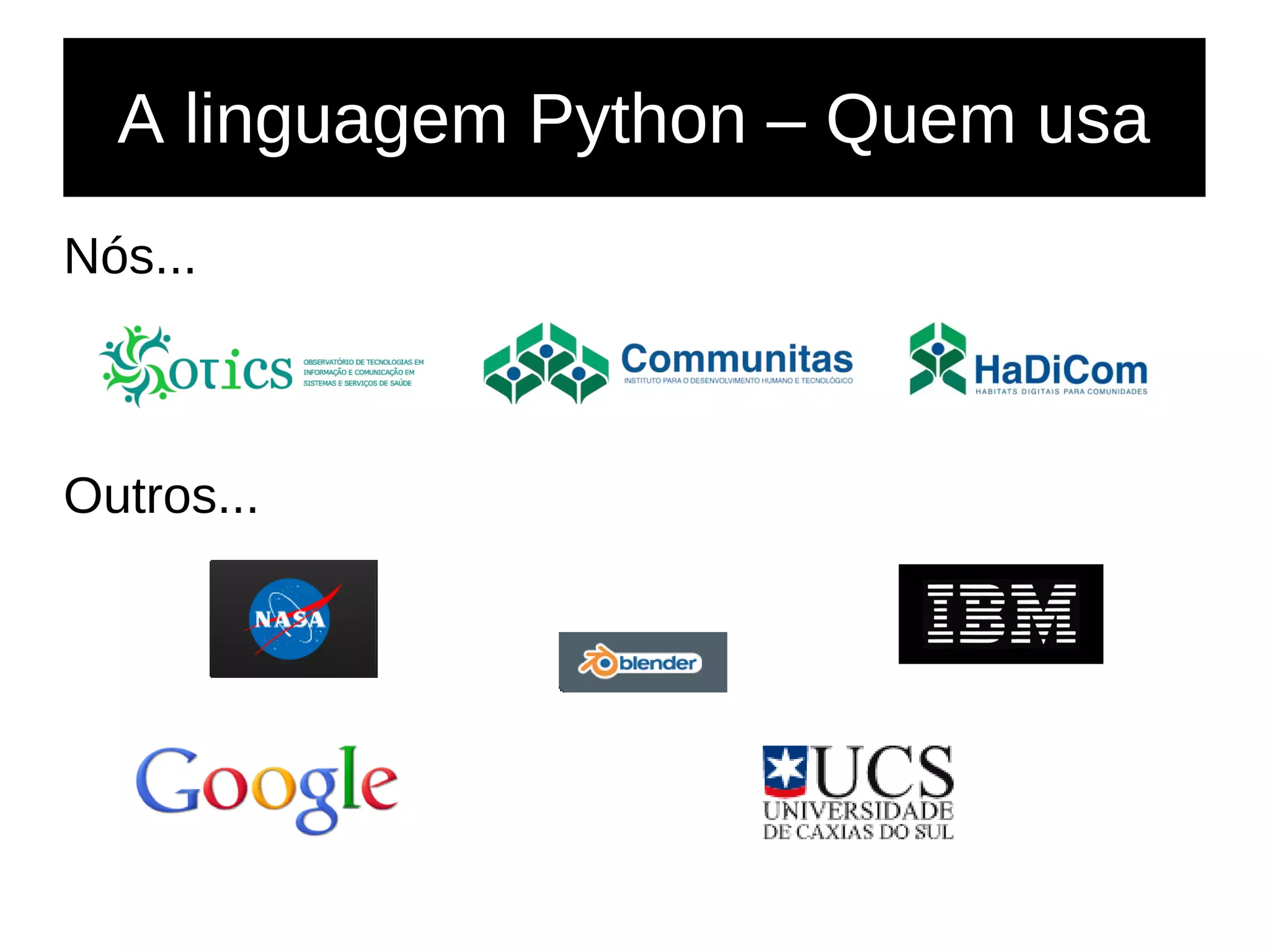 A linguagem Python – Quem usa
Nós...
Outros...
 