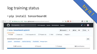 log training status
• pip install tensorboardX
 