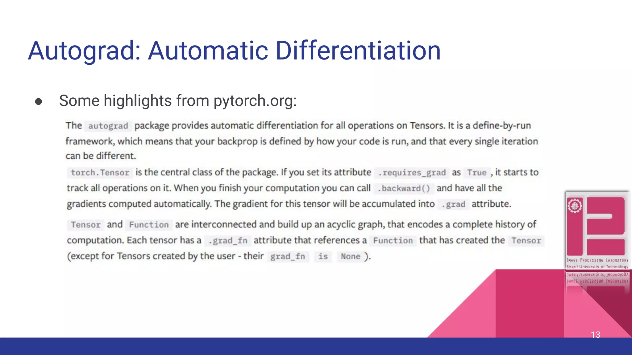 Autograd: Automatic Differentiation ● Some highlights from pytorch.org: 13 