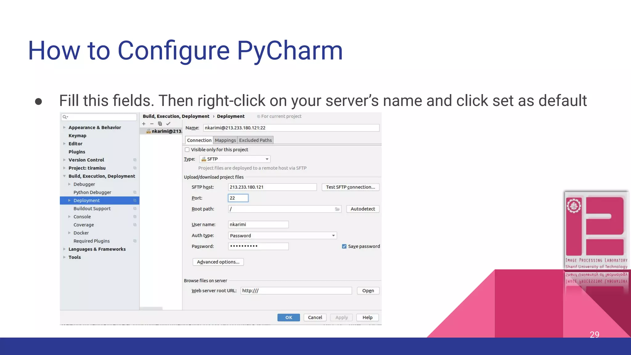 How to Conﬁgure PyCharm ● Fill this ﬁelds. Then right-click on your server’s name and click set as default 29 