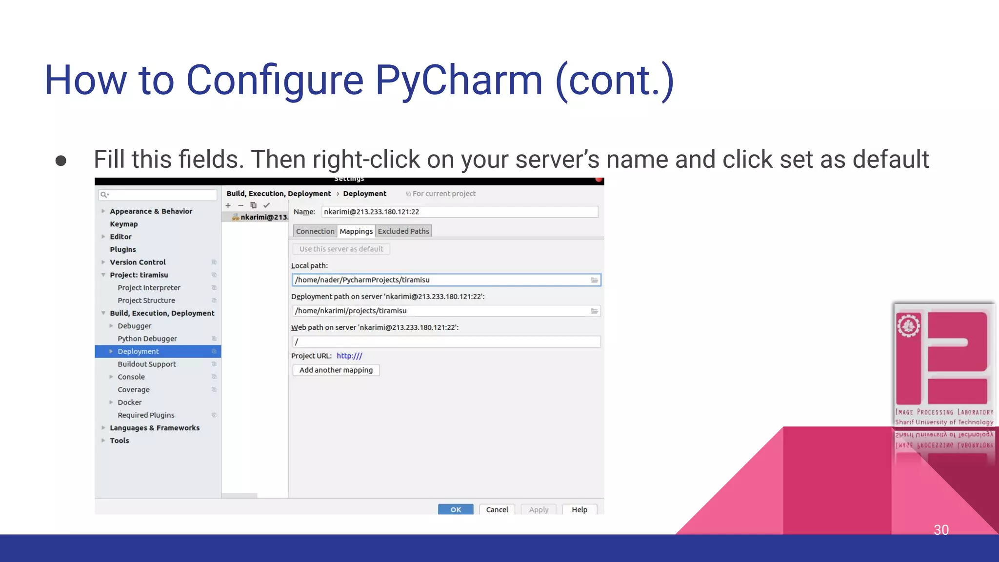 How to Conﬁgure PyCharm (cont.) ● Fill this ﬁelds. Then right-click on your server’s name and click set as default 30 