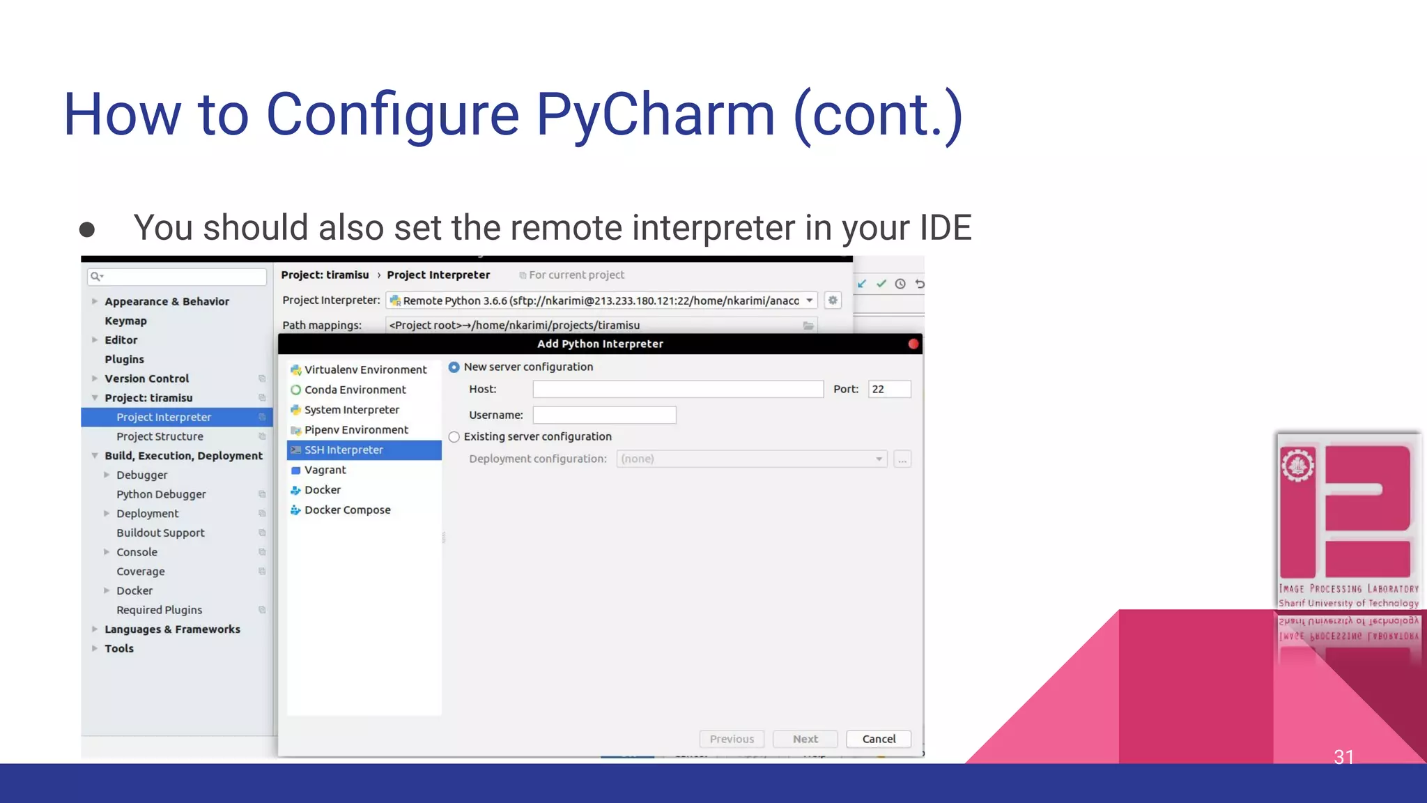 How to Conﬁgure PyCharm (cont.) ● You should also set the remote interpreter in your IDE 31 