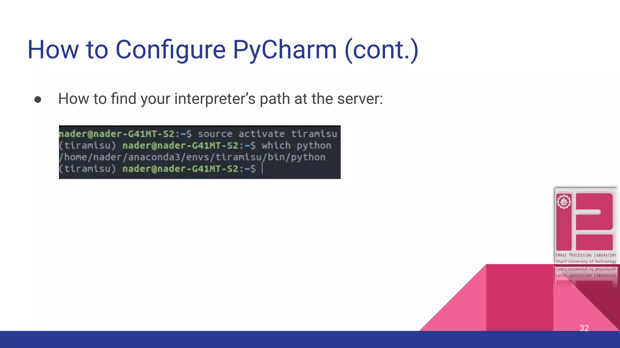 How to Conﬁgure PyCharm (cont.) ● How to ﬁnd your interpreter’s path at the server: 32 