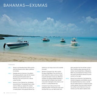 BAHAMAS—EXUMAS




          ITINERARY

          [DAY 1]	   Nassau and Paradise Island. Many yachts                   where you can enjoy music and cocktails                 giant groupers from the tender or take a
                     start from Atlantis, which offers a plethora              at sunset.                                              dive in pristine waters teeming with fish.
                     of activities.                                                                                                    Anchor near Emerald Rock at Warderick
                                                                    [DAY 4]	   Staniel to Compass Cay. Pay a visit to
                                                                                                                                       Wells Cay and explore the island on foot.
          [DAY 2]	   Paradise Island to Norman’s Cay. Watch                    the pigs at Big Major’s Cay and find out
                                                                                                                                       Your yacht will head for Shroud Cay and
                     the towering Atlantis meld into the horizon.              what made this colony so famous. Head
                                                                                                                                       anchor for the night.
                     Snorkel around the plane wreck at                         to quaint Sampson Cay for an afternoon
                     Norman’s Cay and anchor for a dinner                      of Hobie Cat sailing, paddle boarding or     [DAY 6]	   Shroud Cay to Norman’s Cay. Explore the
                     under the stars.                                          swimming. Visit Compass Cay’s tamed                     intricate mangroves and shallows around
                                                                               nurse shark. Overnight at the marina or at              this deserted island by canoe or Jet Ski.
          [DAY 3]	   Noman’s Cay to Staniel Cay. Snorkeling
                                                                               anchor in a well-protected bay.                         The rich waters serve as a nursery for many
                     around famous Thunderball Cave is easy
                                                                                                                                       marine species. Once your yacht reaches
                     and fun. While you explore the colorful        [DAY 5]	   Compass Cay to Shroud Cay. In the
                                                                                                                                       the northern end of Norman’s Cay and
                     bottoms, your crew will set up a picnic on                protected waters of the Exuma Cays Land
                                                                                                                                       anchors, you’ll be able to explore some
                     a nearby beach. Visit popular Staniel Cay                 and Sea Park, you can feed sharks and


14 | PRIVATE YACHT VACATIONS
 
