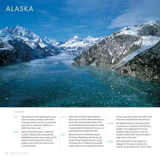 ALASKA




          ITINERARY

          [DAY 1]	   Sitka. Spend the day exploring the town,     [DAY 3]	   Kalinin Bay to Baranof Island. Baranof                      you can spot them alone, and other times
                     which includes a museum with Native                     Island was named for Alexander Baranov                      they are in pods. Sea lions also abound.
                     American artifacts as well as a historical              back when Russians were active in the
                                                                                                                              [DAY 5]	   The Brothers islands to Admiralty Island.
                     park with an impressive collection of                   local fur-trading industry. Today the wildlife
                                                                                                                                         Continue your adventures with the local
                     traditional totem poles.                                is appreciated for its beauty, and you can
                                                                                                                                         wildlife in this nesting ground for the
                                                                             spot brown bears along with deer.
          [DAY 2]	   Sitka to Kalinin Bay. Enjoy an afternoon                                                                            majestic eagle. Also keep an eye out
                     of salmon fishing while surrounded by        [DAY 4]	   Baranof Island to The Brothers islands.                     for grizzly bears, which populate quite a
                     breathtaking scenery. Your charter yacht’s              En route to The Brothers islands, you will                  large swath of the area.
                     chef will use the day’s fresh catch to                  cruise through Frederick Sound—where
                                                                                                                              [DAY 6]	   Admiralty Island to Taku Harbor. The
                     prepare sushi or the hot recipe of your                 hundreds upon hundreds of humpback
                                                                                                                                         highlight of this day’s cruising is the
                     choice for dinner.                                      whales are known to migrate. Sometimes
                                                                                                                                         scenery all along Tracy Arm, which leads


24 | PRIVATE YACHT VACATIONS
 