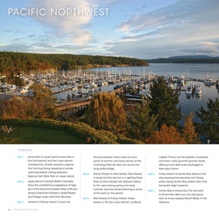 PACIFIC NORTHWEST




        ITINERARY

        [DAY 1]	   Anacortes to Lopez Island. Anacortes is                      this picturesque harbor, relax on your                        capital. Check out the eateries, boutiques,
                   the Gulf Islands, and San Juan Islands’                      yacht at anchor, and enjoy dinner at the                      and even a few gourmet grocery stores
                   homeport for charter vacations. Spend                        charming Hotel de Haro just across the                        offering local delicacies packaged to
                   the morning hiking, kayaking or whale-                       long white bridge.                                            take back home.
                   watching before visiting beautiful
                                                                     [DAY 4]	   Roche Harbor to Reid Harbor. Reid Harbor           [DAY 6]	   Friday Harbor to Hunter Bay. Spend a full
                   Spencer Spit State Park on Lopez Island.
                                                                                is lovely, but the real fun is in getting there.              day enjoying the beaches and hiking
        [DAY 2]	   Lopez Island to Victoria, British Columbia.                  Pods of Orca whales are frequent visitors                     paths along Hunter Bay, where calm and
                   Enjoy the world-famous experience of high                    to this area during spring and early                          tranquility reign supreme.
                   tea at the Fairmont Empress Hotel, or fill your              summer, and the whale-watching is some
                                                                                                                                   [DAY 7]	   Hunter Bay to Anacortes. The trip back
                   senses at Butchart Gardens, where flowers                    of the best on the planet.
                                                                                                                                              to Anacortes offers you one last good
                   and foliage cover more than 50 acres.
                                                                     [DAY 5]	   Reid Harbor to Friday Harbor. Friday                          look at snow-capped Mount Baker in the
        [DAY 3]	   Victoria to Roche Harbor. Cruise into                        Harbor is the San Juan Islands’ unofficial                    distance.


32 | PRIVATE YACHT VACATIONS
 