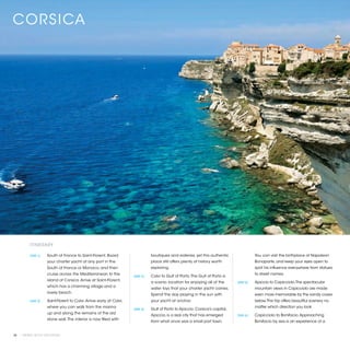 CORSICA




          ITINERARY

          [DAY 1]	   South of France to Saint-Florent. Board                     boutiques and eateries, yet this authentic                You can visit the birthplace of Napoleon
                     your charter yacht at any port in the                       place still offers plenty of history worth                Bonaparte, and keep your eyes open to
                     South of France or Monaco, and then                         exploring.                                                spot his influence everywhere from statues
                     cruise across the Mediterranean to the                                                                                to street names.
                                                                      [DAY 3]	   Calvi to Gulf of Porto. The Gulf of Porto is
                     island of Corsica. Arrive at Saint-Florent,
                                                                                 a scenic location for enjoying all of the      [DAY 5]	   Ajaccio to Capicciolo. The spectacular
                     which has a charming village and a
                                                                                 water toys that your charter yacht carries.               mountain views in Capicciolo are made
                     lovely beach.
                                                                                 Spend the day playing in the sun with                     even more memorable by the sandy coves
          [DAY 2]	   Saint-Florent to Calvi. Arrive early at Calvi,              your yacht at anchor.                                     below. This trip offers beautiful scenery no
                     where you can walk from the marina                                                                                    matter which direction you look.
                                                                      [DAY 4]	   Gulf of Porto to Ajaccio. Corsica’s capital,
                     up and along the remains of the old
                                                                                 Ajaccio, is a real city that has emerged       [DAY 6]	   Capicciolo to Bonifacio. Approaching
                     stone wall. The interior is now filled with
                                                                                 from what once was a small port town.                     Bonifacio by sea is an experience of a


38 | PRIVATE YACHT VACATIONS
 