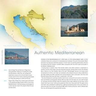 ZAGREB


                                                                                               CROATIA




                                                                                                       TROGIR

                                                                                                          HVAR
                                                                                                  VIS


                                                                                                                         DUBROVNIK
                                                                                                       LASTOVO   MIJET
                                                                                                                             BAY OF KOTOR




                                                                                                           ADRIATIC SEA


                                         MEDITERRANEAN SEA
©FRANCES HOWORTH (2); ERICA COOPER (2)




                                                                                                                 Authentic Mediterranean
                                                                                                                          CROATIA IS THE MEDITERRANEAN AS IT ONCE WAS—A LITTLE DEVELOPMENT HERE, A LITTLE
                                                                                                                          civilization there and a whole lot of natural beauty in between. This part of the Eastern Medi-
                                                                                                                          terranean has become extremely popular in recent years as yachting aficionados discover
                                                                                                                          the serenity that the Croatian coastline offers compared with all of the hustle and bustle in
                                                                                                                          the Western Mediterranean.
                                                                                                                           Cruising laws in Croatia mean that charter clients must either embark or disembark in

                                         [DAY 6]	   Hvar to Trogir. The architecture in Trogir has a                      another country. That makes one-way itineraries popular, starting either across the Adriatic

                                                    strong Venetian influence, including the castle                       Sea in Venice or on the Croatian side of the sea in Montenegro. Venice is of course world

                                                    that still stands in town. You can wander the                         renowned for its history and style, but charterers who instead choose to stop at Montene-

                                                    streets like a local or sit on the aft deck of your                   gro’s Bay of Kotor are often surprised at its natural beauty. In fact, some even call it the most

                                                    charter yacht at the marina, watching the people                      beautiful place they have ever seen, a destination unto itself.

                                                    as if they are putting on a show just for you.                         The city of Dubrovnik is perhaps Croatia’s best known, and yachts can anchor in the harbor
                                                                                                                          and use tenders to bring guests ashore. After you step onto the dock, you can walk through
                                         [DAY 7]	   Trogir to Bay of Kotor. Your charter yacht will anchor
                                                                                                                          an archway and find yourself inside the towering stone walls, walking up and down stone
                                                    in the spectacular Bay of Kotor, which is one of the
                                                                                                                          streets that have known nothing but pedestrian feet since they were built. The great stone
                                                    Mediterranean’s most picturesque anchorages. It’s
                                                                                                                          wall itself is also available for walking tours, offering exceptional views of the city’s interior as
                                                    a short ride from here to the airport at Tivat for your
                                                                                                                          well as the sea. If you’ve seen the popular HBO series “Game of Thrones,” which is filmed here,
                                                    journey home.
                                                                                                                          then you will recognize the spectacular scenery.


                                                                                                                                                                                                                                  2013 | 41
 