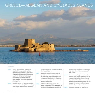 GREECE—AEGEAN AND CYCLADES ISLANDS




          ITINERARY

          [DAY 1]	   Athens to Hydra. Board your charter                      to the local tavernas to enjoy the nightlife              restaurants ashore. Shops and boutiques
                     yacht in Athens and cruise to Hydra,                     like the locals do.                                       stay open late in the port, so you won’t
                     which is nearby but feels a world away                                                                             miss a thing.
                                                                   [DAY 3]	   Spetses to Nafplion. Nafplion holds a
                     in terms of ambiance and charm. Hydra
                                                                              special place in Greek history, as it was      [DAY 5]	   Poros to Aegina. Aegina is home to the
                     boasts one of the most picturesque
                                                                              the first capital of the Hellenic Republic                remains of the Temple of Aphaea, one of
                     harbors in all of Greece. Climb the
                                                                              in the early 1800s. Today it is a beautiful               the best-preserved temples in all of the
                     stone stairways for fantastic keepsake
                                                                              town whose narrow streets are lined with                  Greek islands. Even better, you can visit
                     photographs.
                                                                              Venetian-style homes.                                     the temple without waiting in lines like the
          [DAY 2]	   Hydra to Spetses. The beaches here are                                                                             ones on the mainland in Athens. Some
                                                                   [DAY 4]	   Nafplion to Poros. Enjoy a long day’s
                     fantastic for sunbathing. Take a refreshing                                                                        days, you’ll be the only person there.
                                                                              scenic cruise over to Poros, where you will
                     swim and an afternoon nap, then head
                                                                              arrive in time to enjoy the nightlife and      [DAY 6]	   Aegina to Kalamaki. The beaches on


44 | PRIVATE YACHT VACATIONS
 