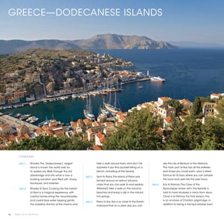 GREECE—DODECANESE ISLANDS




          ITINERARY

          [DAY 1]	   Rhodes. The Dodecanese’s largest                       take a walk around town, and don’t be                     see the city of Bodrum in the distance.
                     island is known the world over for                     surprised if you find yourself sitting on a               The main port at Kos has all the eateries
                     its walled city. Walk through the old                  bench, marveling at the beauty.                           and shops you could want—plus a street
                     drawbridge and into what is now a                                                                                famous for its bars, where you can sample
                                                                 [DAY 3]	   Symi to Paros. The island of Paros was
                     bustling vacation spot filled with shops,                                                                        the local ouzo well into the wee hours.
                                                                            formed around an extinct volcanic
                     boutiques, and eateries.
                                                                            crater that you can walk to and explore.       [DAY 5]	   Kos to Patmos. The Cave of the
          [DAY 2]	   Rhodes to Symi. Cruising into the harbor               Afterward, take a walk on the volcanic                    Apocalypse where John the Apostle is
                     at Symi is a magical experience, with                  beaches and enjoy a dip in the natural                    said to have received a vision from Jesus
                     colorful homes lining the mountainsides                hot springs.                                              Christ is at Patmos. For that reason, this
                     and crystal blue water lapping gently                                                                            is an enclave of Christian pilgrimage, in
                                                                 [DAY 4]	   Paros to Kos. Kos is so close to the Turkish
                     the shoreline. Anchor at the marina and                                                                          addition to being a tranquil seaside town.
                                                                            mainland that on a clear day, you can


46 | PRIVATE YACHT VACATIONS
 