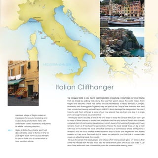 PORTOFINO
                                      LEVANTO
                           PORTOVENERE




                                        ELBA
                                                               IT
                                                                    A
                                              GIGLIO
                                                                        LY
                                                               ROME
                                                       OSTIA




                                                MEDITERRANEAN SEA




                                                               Italian Cliffhanger
                                                                             THE CINQUE TERRE IS ON ITALY’S NORTHWESTERN COASTLINE, COMPOSED OF FIVE TOWNS
                                                                             that are linked by walking trails along the sea. Their perch above the water makes them
                                                                             fragile and beautiful. These “five lands” include Monterosso al Mare, Vernazza, Corniglia,
                                                                             Manarola, and Riomaggiore. Together, they are part of the Cinque Terre National Park and
                                                                             their unmatched beauty earned them a UNESCO World Heritage Site designation. You don’t
                                                                             have to walk them all to get a sense of just how special they are. Even one day in a single
           medieval village of Giglio makes an                               port is enough to leave you enchanted.
           impression, to be sure. Snorkeling and                             Arriving by yacht, actually, is one of the only ways to enjoy the Cinque Terre. Cars can’t get
           scuba diving are fantastic here, with                             to many of these places, so boats, trails, and trains are the only options. There’s also a nearly
           underwater caves, shipwrecks, and plenty                          complete lack of commercial development, which means that walking through each town
           of wildlife including dolphins.                                   remains much as it has been for generations. There’s the local bread shop run by a man
                                                                             with flour on his hands, the local wine store owned by a connoisseur whose family owns a
[DAY 7]	   Giglio to Ostia. Your charter yacht will
                                                                             vineyard, and the local market where residents shop for fruits and vegetables with woven
           dock at Ostia, close to Rome, in time for
                                                                             baskets on their arms. The smells in the streets are delightful, and the lack of modern-day
           your flights back home or your transfers
                                                                             noise is a refreshing break from reality.
           to a local hotel and a continuation of
                                                                              Be sure to sample the local grapes and olives, which many people grow on terraces that
           your vacation ashore.
                                                                             climb the hillsides from the sea. This is also the land of fresh pesto, which you can order in just
                                                                             about any restaurant over homemade pasta for a memorable evening meal.


                                                                                                                                                                                   2013 | 49
 