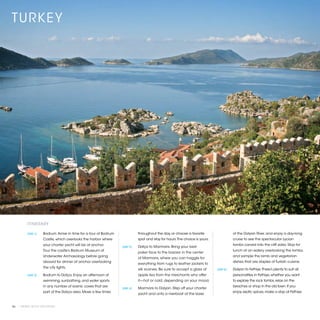 TURKEY




          ITINERARY

          [DAY 1]	   Bodrum. Arrive in time for a tour of Bodrum              throughout the day, or choose a favorite                   of the Dalyan River, and enjoy a day-long
                     Castle, which overlooks the harbor where                 spot and stay for hours. The choice is yours.              cruise to see the spectacular Lycian
                     your charter yacht will be at anchor.                                                                               tombs carved into the cliff sides. Stop for
                                                                   [DAY 3]	   Datça to Marmaris. Bring your best
                     Tour the castle’s Bodrum Museum of                                                                                  lunch at an eatery overlooking the tombs,
                                                                              poker face to the bazaar in the center
                     Underwater Archaeology before going                                                                                 and sample the lamb and vegetarian
                                                                              of Marmaris, where you can haggle for
                     aboard for dinner at anchor overlooking                                                                             dishes that are staples of Turkish cuisine.
                                                                              everything from rugs to leather jackets to
                     the city lights.
                                                                              silk scarves. Be sure to accept a glass of      [DAY 5]	   Dalyan to Fethiye. There’s plenty to suit all
          [DAY 2]	   Bodrum to Datça. Enjoy an afternoon of                   apple tea from the merchants who offer                     personalities in Fethiye, whether you want
                     swimming, sunbathing, and water sports                   it—hot or cold, depending on your mood.                    to explore the rock tombs, relax on the
                     in any number of scenic coves that are                                                                              beaches or shop in the old town. If you
                                                                   [DAY 4]	   Marmaris to Dalyan. Step off your charter
                     part of the Datça area. Move a few times                                                                            enjoy exotic spices, make a stop at Fethiye
                                                                              yacht and onto a riverboat at the base


56 | PRIVATE YACHT VACATIONS
 