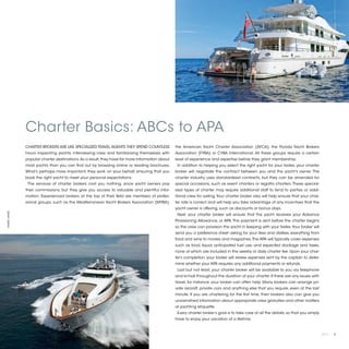 Charter Basics: ABCs to APA
              CHARTER BROKERS ARE LIKE SPECIALIZED TRAVEL AGENTS. THEY SPEND COUNTLESS          the American Yacht Charter Association (AYCA), the Florida Yacht Brokers
              hours inspecting yachts, interviewing crew and familiarizing themselves with      Association (FYBA) or CYBA International. All these groups require a certain
              popular charter destinations. As a result, they have far more information about   level of experience and expertise before they grant membership.
              most yachts than you can find out by browsing online or reading brochures.         In addition to helping you select the right yacht for your tastes, your charter
              What’s perhaps more important, they work on your behalf, ensuring that you        broker will negotiate the contract between you and the yacht’s owner. The
              book the right yacht to meet your personal expectations.                          charter industry uses standardized contracts, but they can be amended for
               The services of charter brokers cost you nothing, since yacht owners pay         special occasions, such as event charters or regatta charters. These special-
              their commissions, but they give you access to valuable and plentiful infor-      ized types of charter may require additional staff to tend to parties or addi-
              mation. Experienced brokers at the top of their field are members of profes-      tional crew for sailing. Your charter broker also will help ensure that your char-
              sional groups, such as the Mediterranean Yacht Brokers Association (MYBA),        ter rate is correct and will help you take advantage of any incentives that the
                                                                                                yacht owner is offering, such as discounts or bonus days.
©MARC MARIS




                                                                                                 Next, your charter broker will ensure that the yacht receives your Advance
                                                                                                Provisioning Allowance, or APA. This payment is sent before the charter begins
                                                                                                so the crew can provision the yacht in keeping with your tastes. Your broker will
                                                                                                send you a preference sheet asking for your likes and dislikes, everything from
                                                                                                food and wine to movies and magazines. The APA will typically cover expenses
                                                                                                such as food, liquor, anticipated fuel use, and expected dockage and taxes,
                                                                                                none of which are included in the weekly or daily charter fee. Upon your char-
                                                                                                ter’s completion, your broker will review expenses sent by the captain to deter-
                                                                                                mine whether your APA requires any additional payments or refunds.
                                                                                                 Last but not least, your charter broker will be available to you via telephone
                                                                                                and e-mail throughout the duration of your charter. If there are any issues with
                                                                                                travel, for instance, your broker can often help. Many brokers can arrange pri-
                                                                                                vate aircraft, private cars and anything else that you require, even at the last
                                                                                                minute. If you are chartering for the first time, then brokers also can give you
                                                                                                unvarnished information about appropriate crew gratuities and other matters
                                                                                                of yachting etiquette.
                                                                                                 Every charter broker’s goal is to take care of all the details, so that you simply
                                                                                                have to enjoy your vacation of a lifetime.


                                                                                                                                                                                      2013 | 5
 