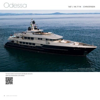 Odessa                                                          160' / 48.77 M | CHRISTENSEN




                                                                                  PHOTOGRAPHY: STEPHEN CRIDLAND
                                                      *NOT OFFERED FOR CHARTER TO U.S. RESIDENTS WHILE IN U.S. WATERS



   FOR DECK PLANS, SCAN THE QR CODE BELOW OR GO TO:
   WWW.YACHTSMAGAZINE.COM/ODESSA




78 | PRIVATE YACHT VACATIONS
 