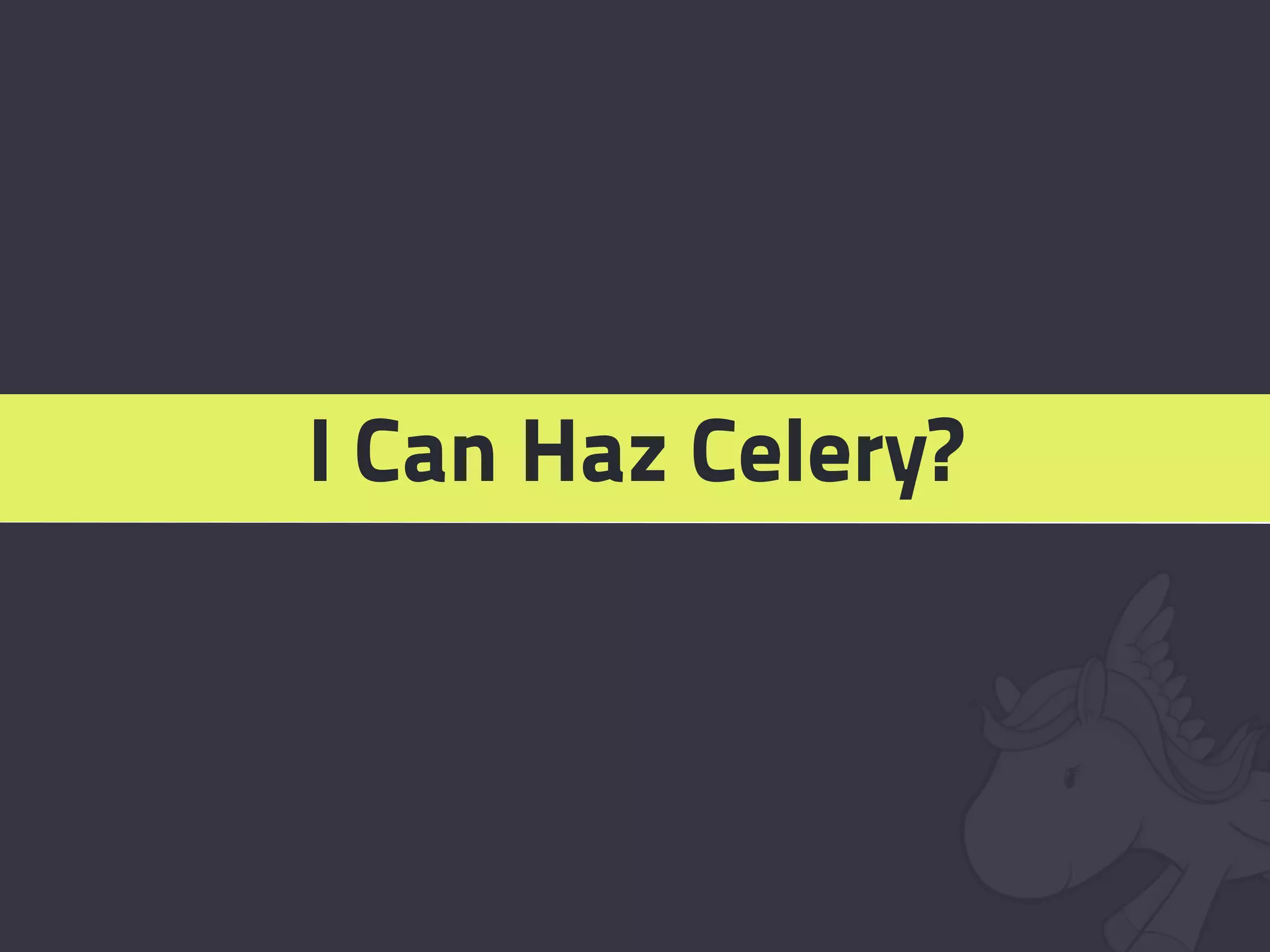 I Can Haz Celery?
 