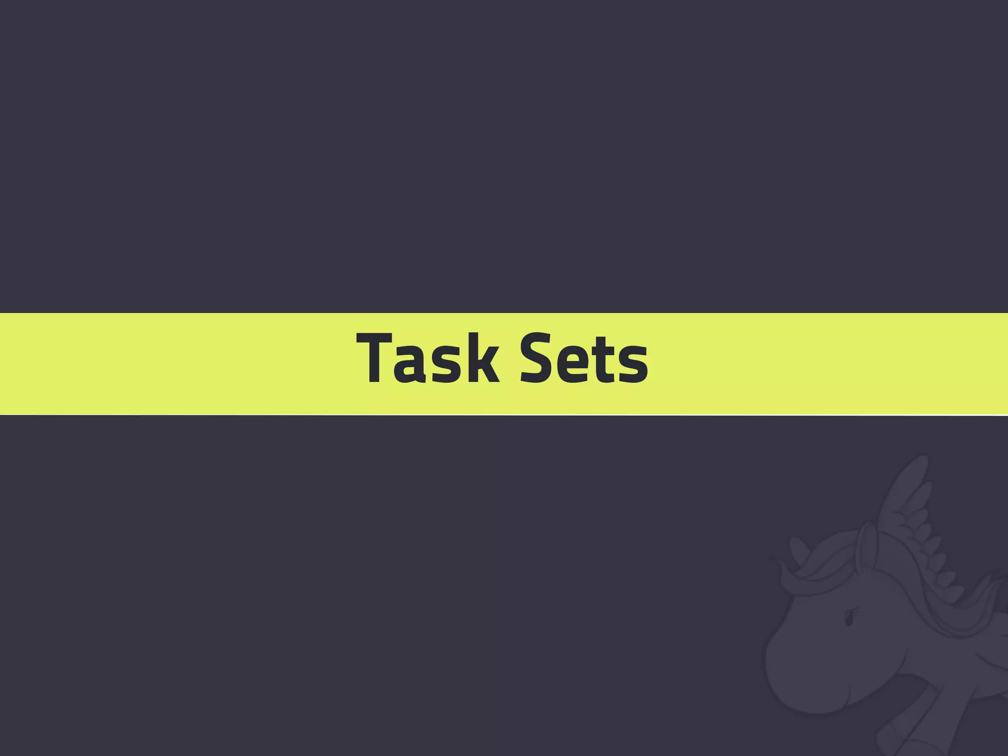 Task Sets
 