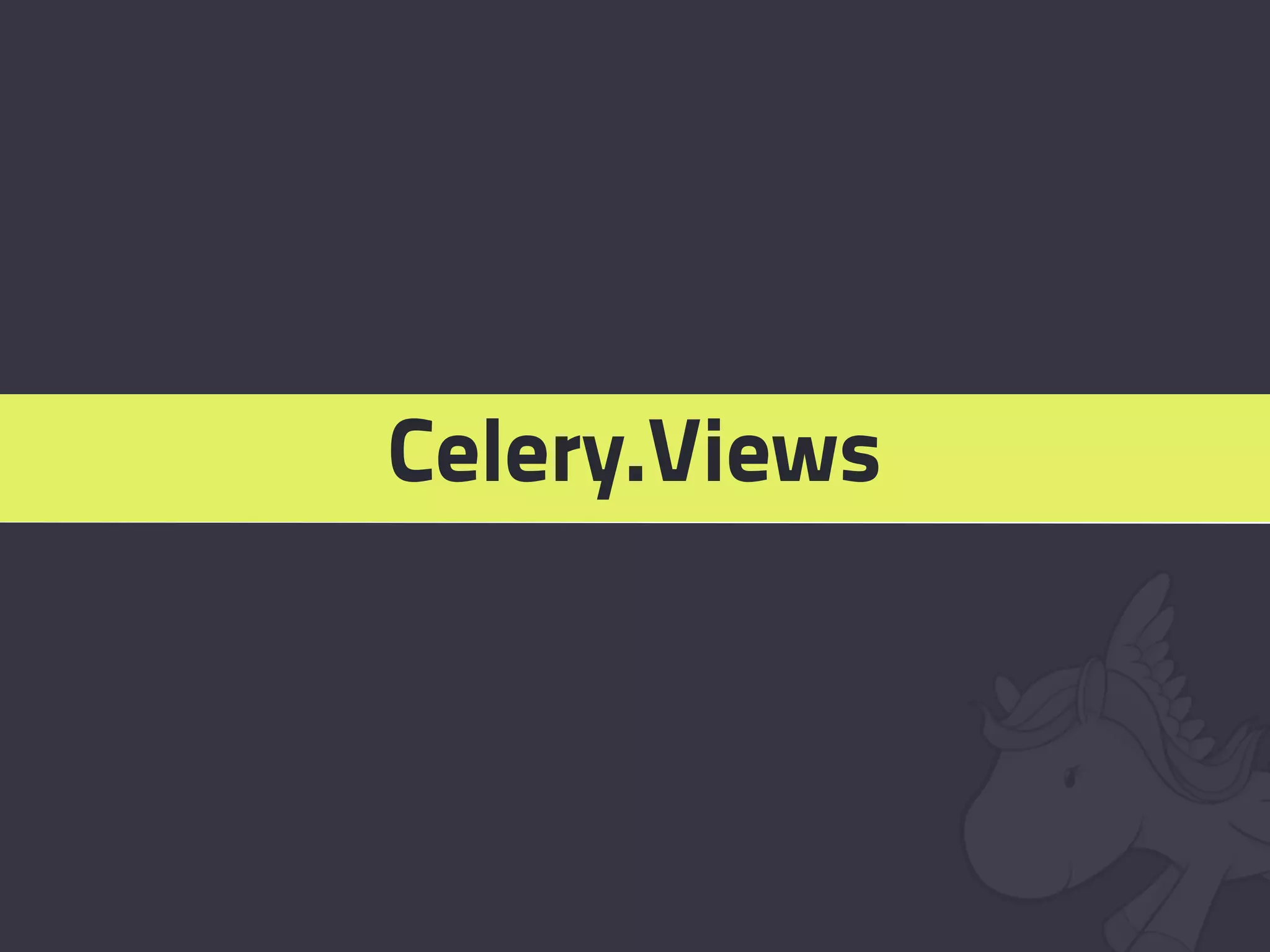 Celery.Views
 